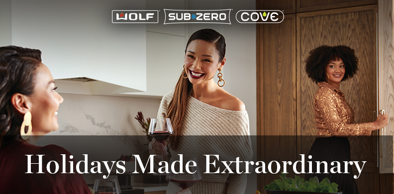 HOLIDAY MADE EXTRAORDINARY WITH WOLF, SUB-ZERO, COVE