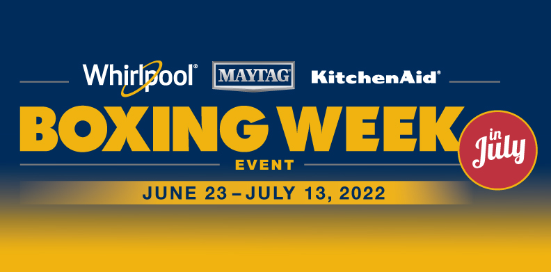 WHIRPLOOL, MAYTAG, KITCHENAID KITCHEN BOXING WEEK EVENT IN JULY