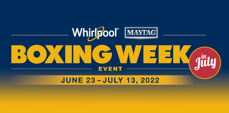 WHIRLPOOL, MAYTAG, LAUNDRY BOXING WEEK EVENT IN JULY