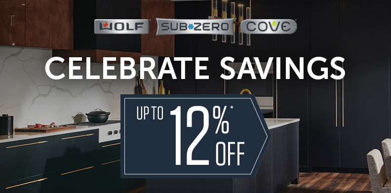 CELEBRATE SAVINGS WITH WOLF, SUB-ZERO AND COVE