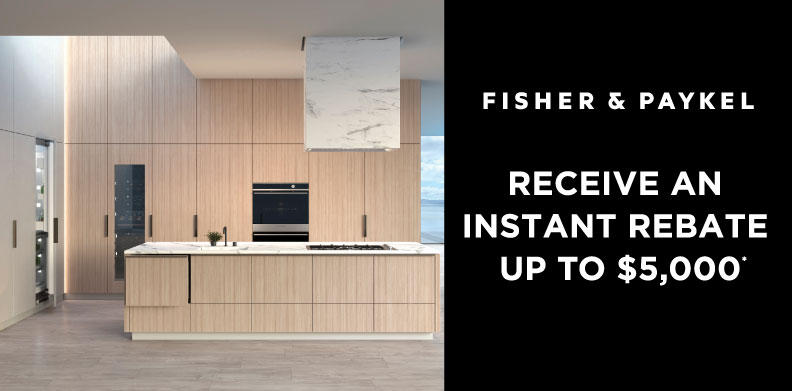 FISHER & PAYKEL $5,000 INSTANT REBATE