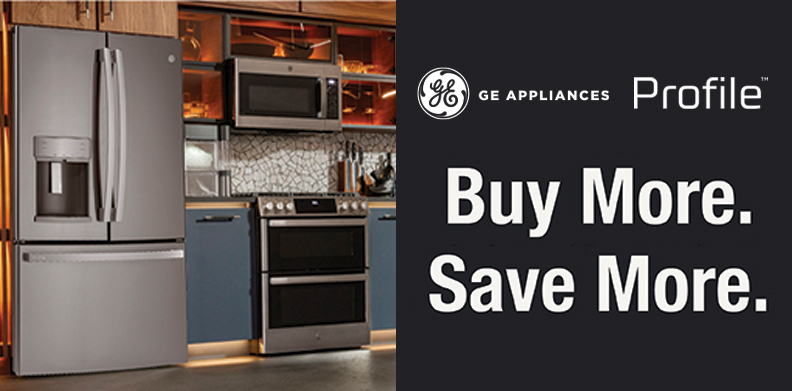 GE & PROFILE BUY MORE. SAVE MORE.
